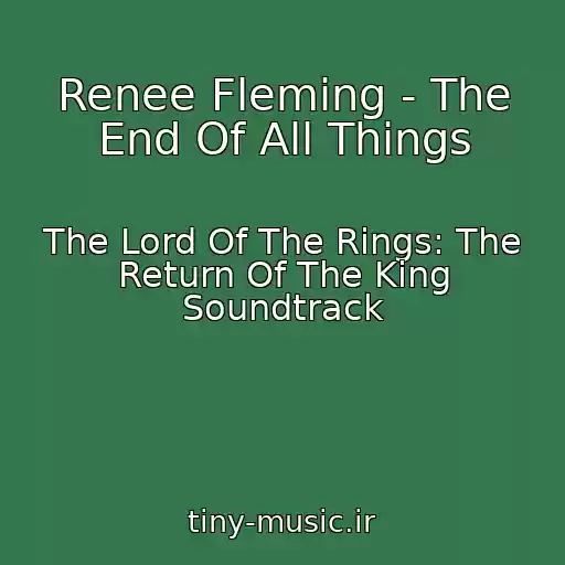 کاور آهنگ Renee Fleming - The End Of All Things از The Lord Of The Rings: The Return Of The King Soundtrack