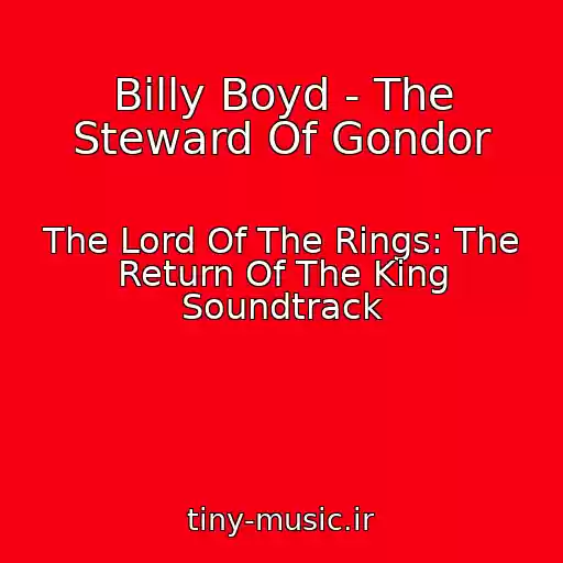 کاور آهنگ Billy Boyd - The Steward Of Gondor از The Lord Of The Rings: The Return Of The King Soundtrack