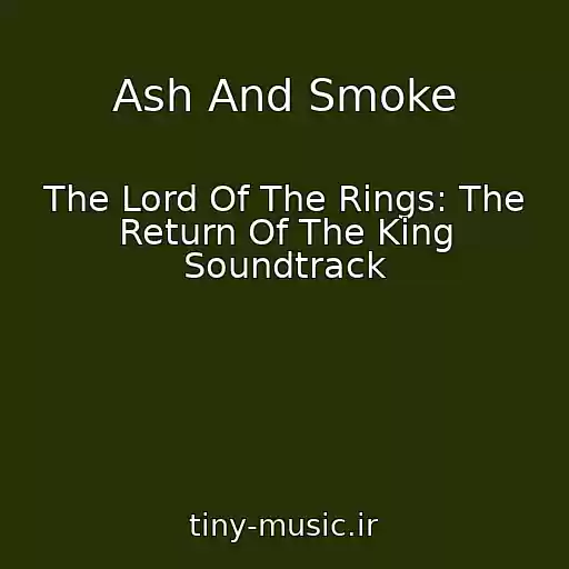 کاور آهنگ Ash And Smoke از The Lord Of The Rings: The Return Of The King Soundtrack
