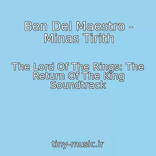 کاور آهنگ Ben Del Maestro - Minas Tirith از The Lord Of The Rings: The Return Of The King Soundtrack