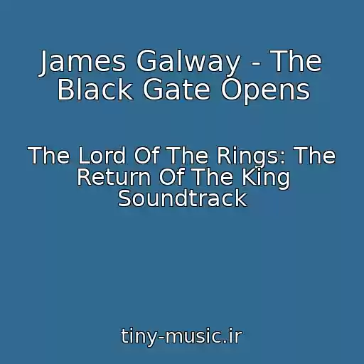 کاور آهنگ James Galway - The Black Gate Opens از The Lord Of The Rings: The Return Of The King Soundtrack