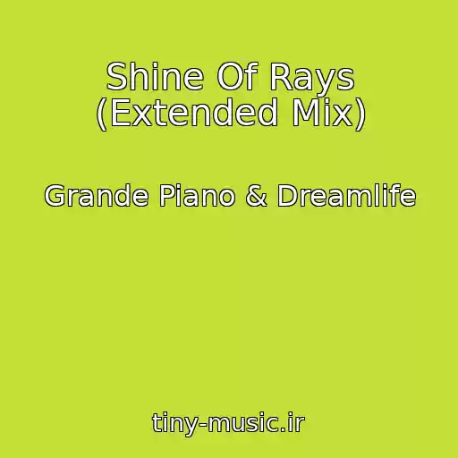 کاور آهنگ Shine Of Rays (Extended Mix) از Grande Piano & Dreamlife