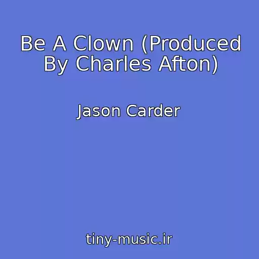 کاور آهنگ Be A Clown (Produced By Charles Afton) از Jason Carder