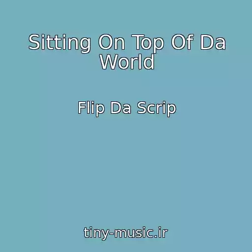 کاور آهنگ Sitting On Top Of Da World از Flip Da Scrip