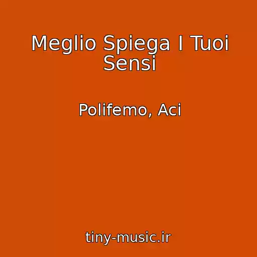 کاور آهنگ Meglio Spiega I Tuoi Sensi از Polifemo, Aci