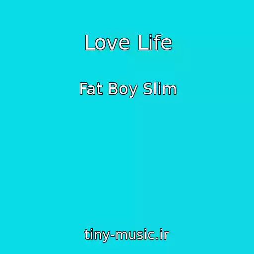 کاور آهنگ Love Life از Fat Boy Slim