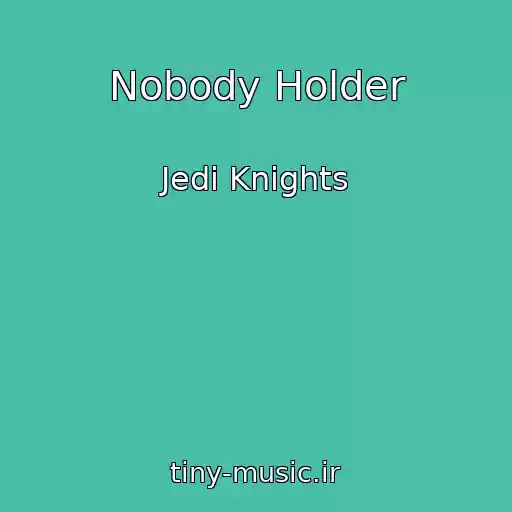 کاور آهنگ Nobody Holder از Jedi Knights