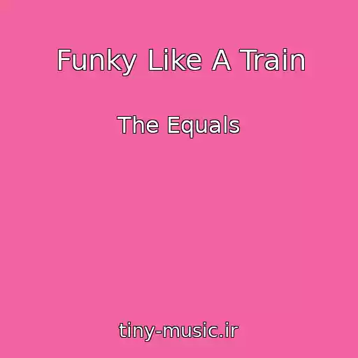 کاور آهنگ Funky Like A Train از The Equals