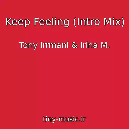 کاور آهنگ Keep Feeling (Intro Mix) از Tony Irrmani & Irina M.