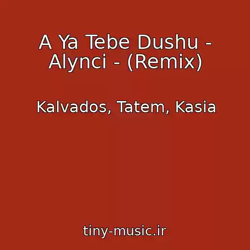 کاور آهنگ A Ya Tebe Dushu - Alynci - (Remix) از Kalvados, Tatem, Kasia