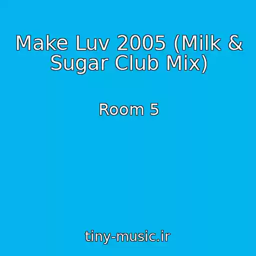 کاور آهنگ Make Luv 2005 (Milk & Sugar Club Mix) از Room 5
