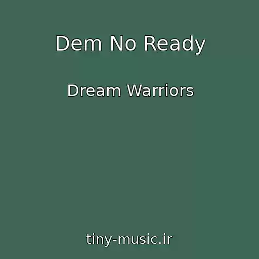 کاور آهنگ Dem No Ready از Dream Warriors
