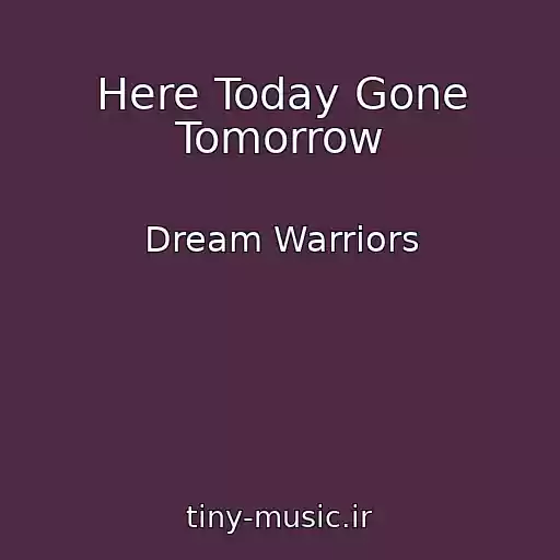 کاور آهنگ Here Today Gone Tomorrow از Dream Warriors