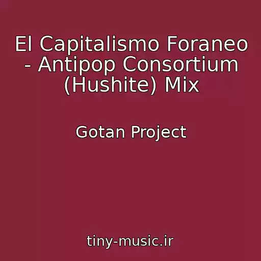 کاور آهنگ El Capitalismo Foraneo - Antipop Consortium (Hushite) Mix از Gotan Project