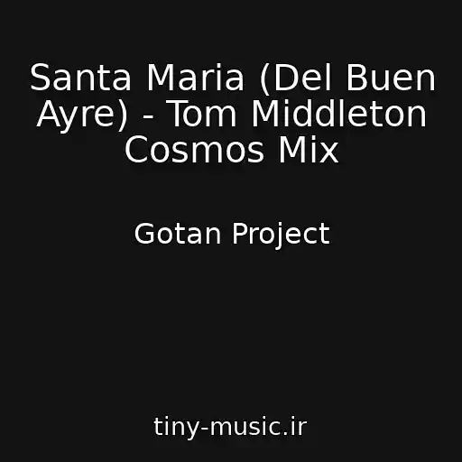 کاور آهنگ Santa Maria (Del Buen Ayre) - Tom Middleton Cosmos Mix از Gotan Project