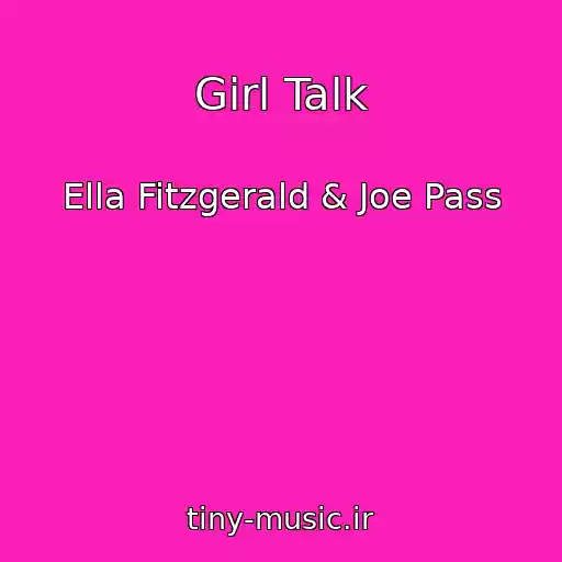 کاور آهنگ Girl Talk از Ella Fitzgerald & Joe Pass