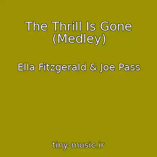 کاور آهنگ The Thrill Is Gone (Medley) از Ella Fitzgerald & Joe Pass