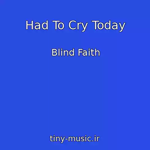 کاور آهنگ Had To Cry Today از Blind Faith