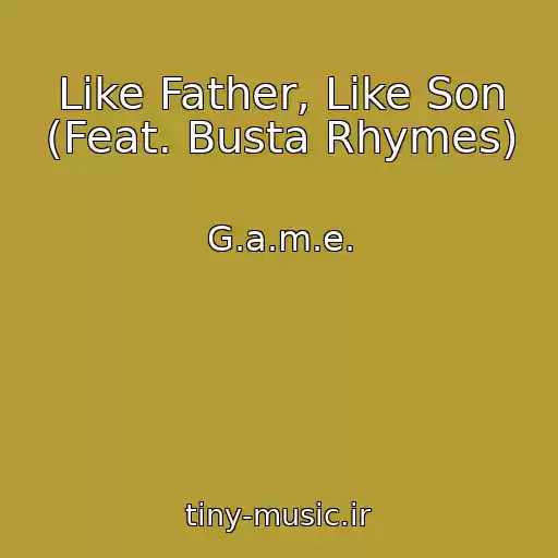 کاور آهنگ Like Father, Like Son (Feat. Busta Rhymes) از G.a.m.e.