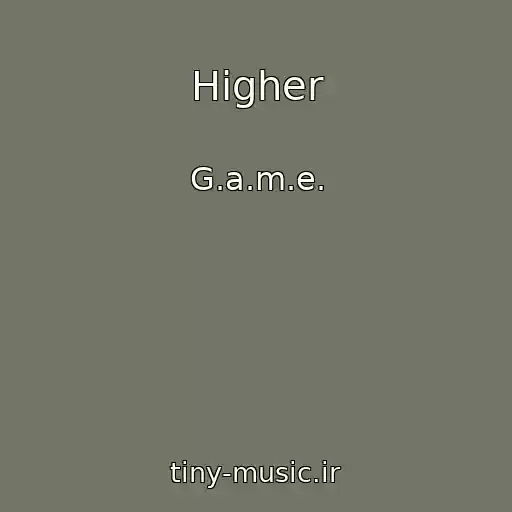 کاور آهنگ Higher از G.a.m.e.