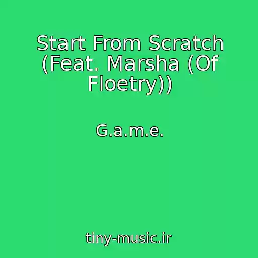 کاور آهنگ Start From Scratch (Feat. Marsha (Of Floetry)) از G.a.m.e.