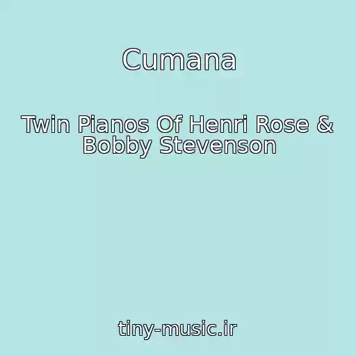 کاور آهنگ Cumana از Twin Pianos Of Henri Rose & Bobby Stevenson