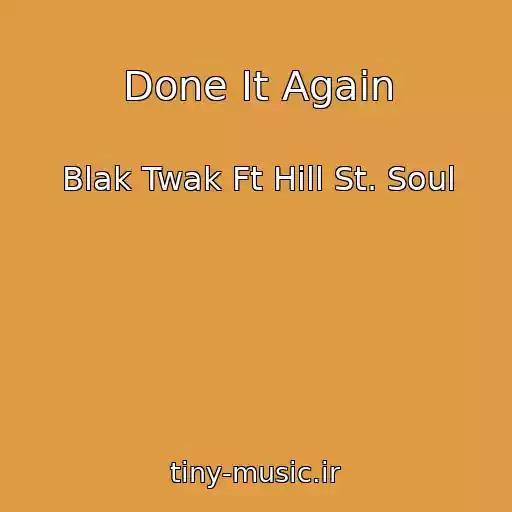 کاور آهنگ Done It Again از Blak Twak Ft Hill St. Soul