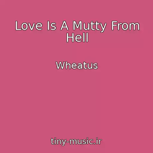 کاور آهنگ Love Is A Mutty From Hell از Wheatus