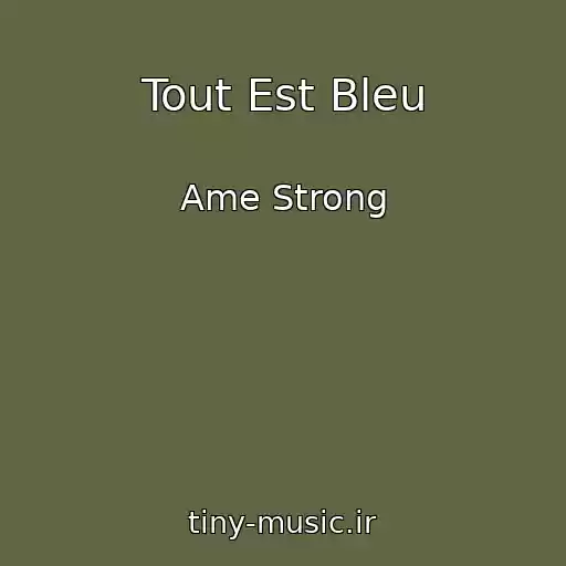 کاور آهنگ Tout Est Bleu از Ame Strong