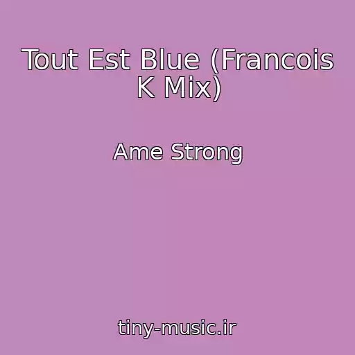 کاور آهنگ Tout Est Blue (Francois K Mix) از Ame Strong