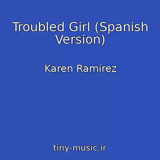 کاور آهنگ Troubled Girl (Spanish Version) از Karen Ramirez