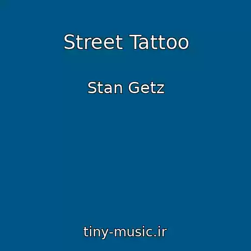 کاور آهنگ Street Tattoo از Stan Getz