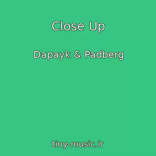 کاور آهنگ Close Up از Dapayk & Padberg