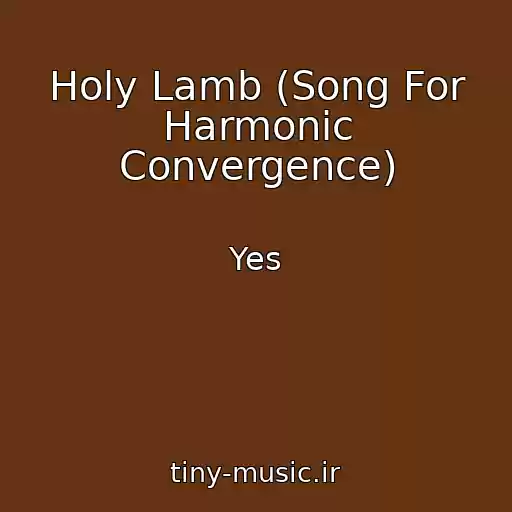 کاور آهنگ Holy Lamb (Song For Harmonic Convergence) از Yes