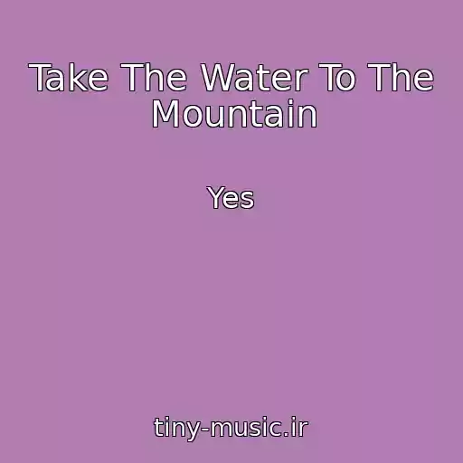 کاور آهنگ Take The Water To The Mountain از Yes