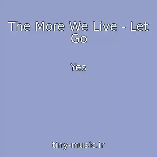 کاور آهنگ The More We Live - Let Go از Yes