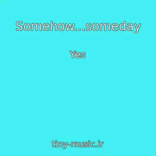 کاور آهنگ Somehow...someday از Yes