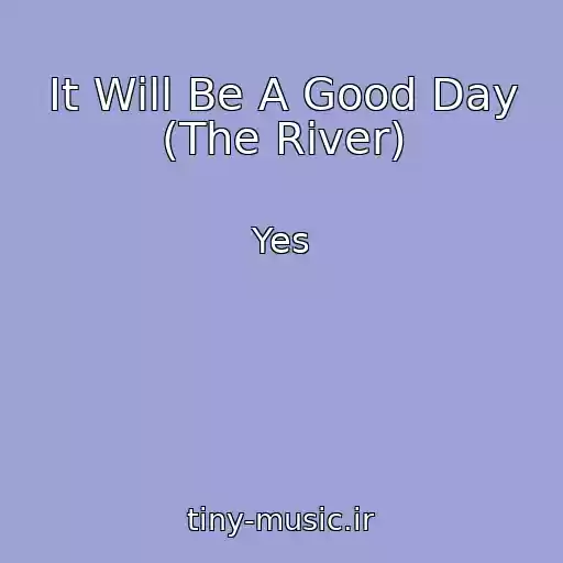 کاور آهنگ It Will Be A Good Day (The River) از Yes