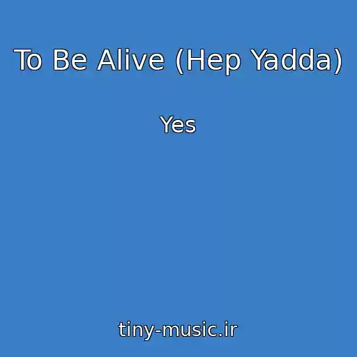کاور آهنگ To Be Alive (Hep Yadda) از Yes