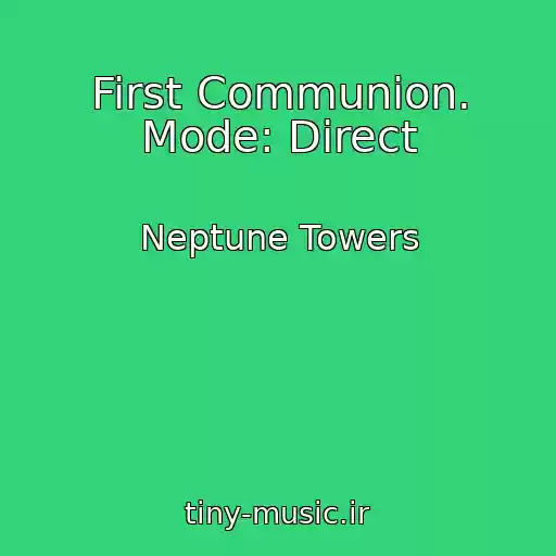 کاور آهنگ First Communion. Mode: Direct از Neptune Towers