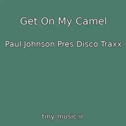 کاور آهنگ Get On My Camel از Paul Johnson Pres Disco Traxx