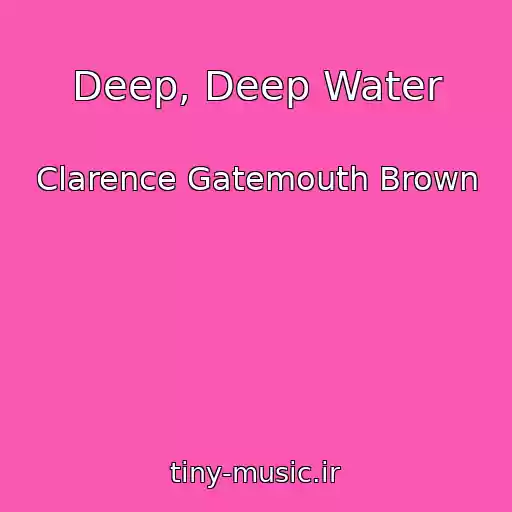 کاور آهنگ Deep, Deep Water از Clarence Gatemouth Brown