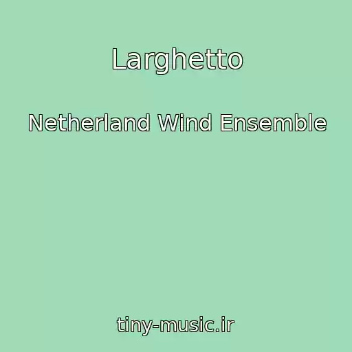 کاور آهنگ Larghetto از Netherland Wind Ensemble
