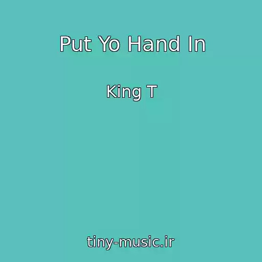 کاور آهنگ Put Yo Hand In از King T