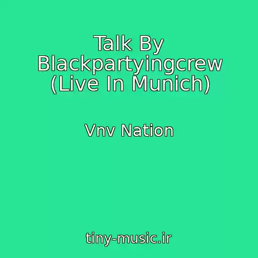 کاور آهنگ Talk By Blackpartyingcrew (Live In Munich) از Vnv Nation