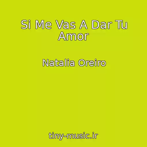 کاور آهنگ Si Me Vas A Dar Tu Amor از Natalia Oreiro
