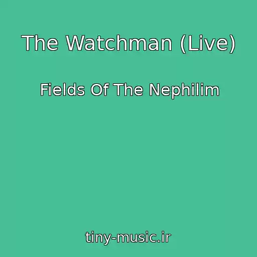 کاور آهنگ The Watchman (Live) از Fields Of The Nephilim