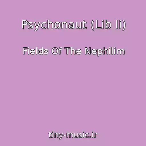 کاور آهنگ Psychonaut (Lib Ii) از Fields Of The Nephilim