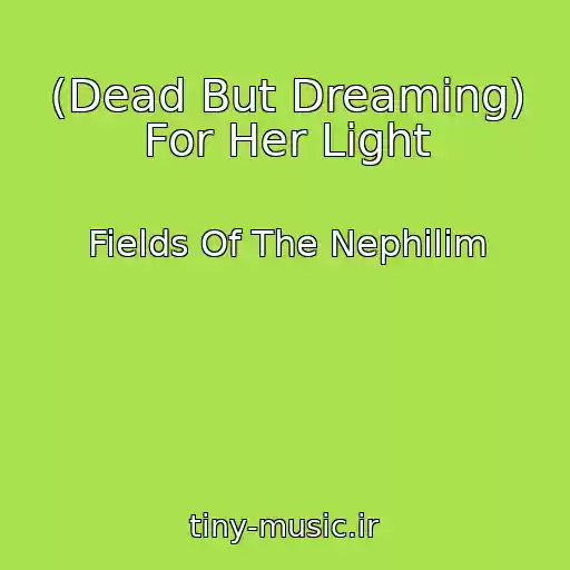 کاور آهنگ (Dead But Dreaming) For Her Light از Fields Of The Nephilim