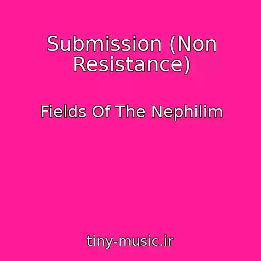 کاور آهنگ Submission (Non Resistance) از Fields Of The Nephilim